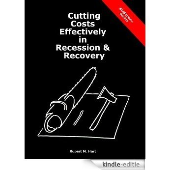 Cutting Costs Effectively in Recession & Recovery (BizBones) (English Edition) [Kindle-editie]