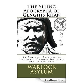 The Yi Jing Apocrypha of Genghis Khan (English Edition) [Kindle-editie]