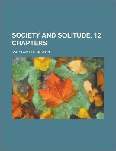 Society and Solitude, 12 Chapters