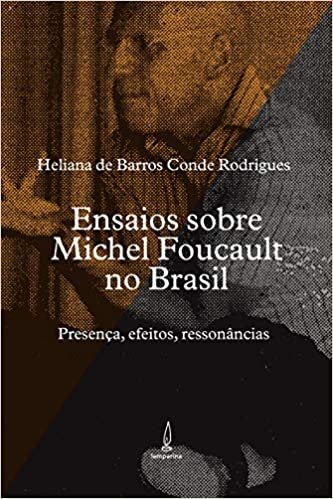 Ensaios Sobre Michel Foucault no Brasil: Presença, Efeitos, Ressonâncias