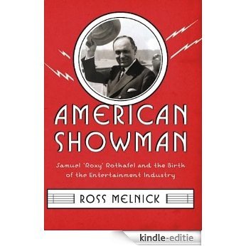 American Showman: Samuel "Roxy" Rothafel and the Birth of the Entertainment Industry, 1908-1935 (Film and Culture Series) [Kindle-editie]