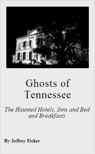 Ghosts of Tennessee: The Haunted Hotels, Inns and Bed and Breakfasts (English Edition)