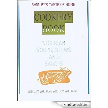 SHIRLEY'S TASTE OF HOME COOKERY BOOK: NIGERIAN SOUPS, STEWS AND SAUCES (English Edition) [Kindle-editie]