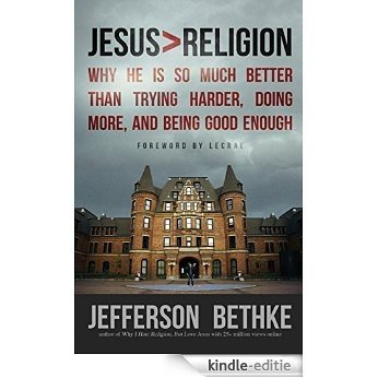 Jesus > Religion: Why He Is So Much Better Than Trying Harder, Doing More, and Being Good Enough (English Edition) [Kindle-editie]