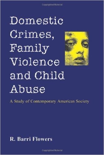 Domestic Crimes, Family Violence and Child Abuse: A Study of Contemporary American Society