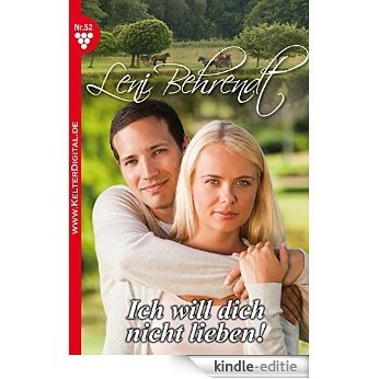 Leni Behrendt 52 - Liebesroman: Ich will dich nicht lieben! (German Edition) [Kindle-editie]