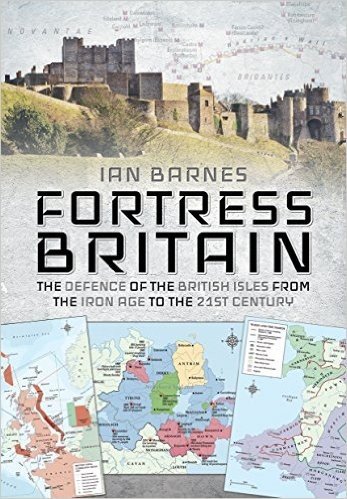 Fortress Britain: The Defence of the British Isles from the Iron Age to the 21st Century