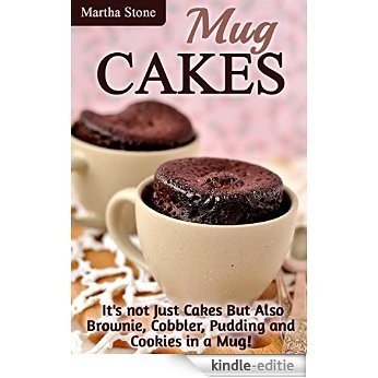 Mug Cakes: It's not Just Cakes But Also Brownie, Cobbler, Pudding and Cookies in a Mug! (Mug Cakes Recipes Cookbook) (English Edition) [Kindle-editie]