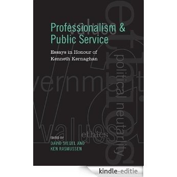 Professionalism and Public Service: Essays in Honour of Kenneth Kernaghan (Institute of Public Administration of Canada Series in Public Management and Governance) [Kindle-editie]