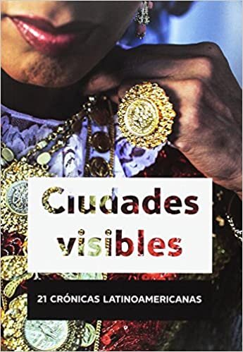 Ciudades Visibles. 21 Crónicas Latinoamericanas
