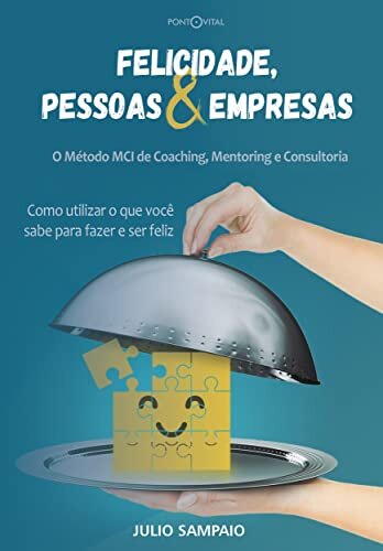 Felicidade, Pessoas e Empresas: O Métodos MCI de Coaching, Mentoring e Consultoria