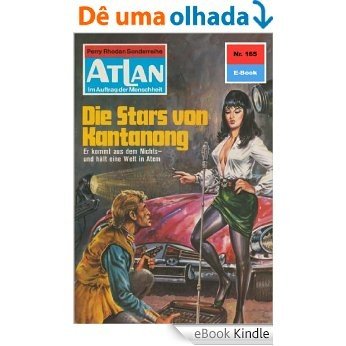 Atlan 165: Die Stars von Kantanong (Heftroman): Atlan-Zyklus "ATLAN exklusiv / USO" (Atlan classics Heftroman) (German Edition) [eBook Kindle]