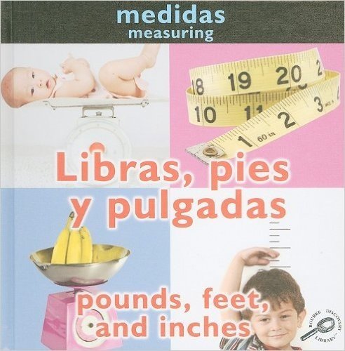 Libras, Pies y Pulgadas/Pounds, Feet, And Inches = Pounds, Feet, and Inches
