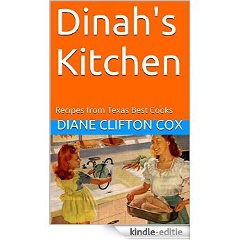 Dinah's Kitchen: Recipes from Texas Best Cooks (English Edition) [Kindle-editie]