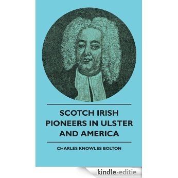 Scotch Irish Pioneers In Ulster And America [Kindle-editie]