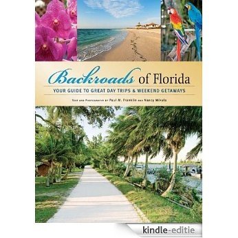 Backroads of Florida: Your Guide to Great Day Trips & Weekend Getaways: Your Guide to the Most Scenic Adventures (Backroads of ...) [Kindle-editie]