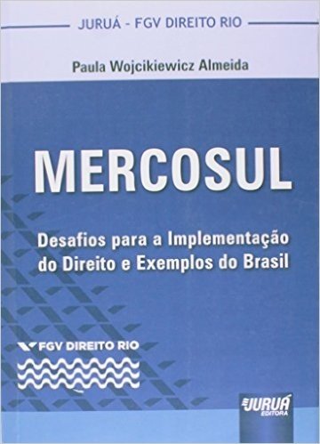 Mercosul. Desafios Para a Implementação do Direito e Exemplos do Brasil