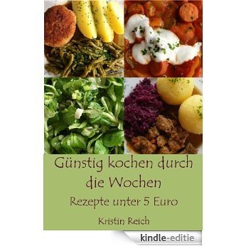 Günstig kochen durch die Wochen  -  Rezepte unter 5 Euro (German Edition) [Kindle-editie]