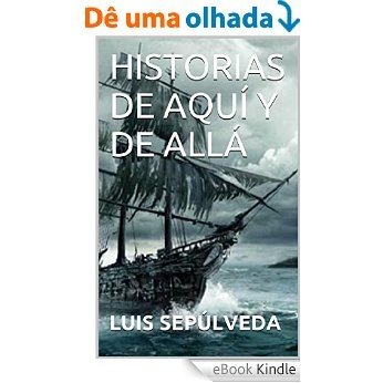 HISTORIAS DE AQUÍ Y DE ALLÁ (Spanish Edition) [eBook Kindle]