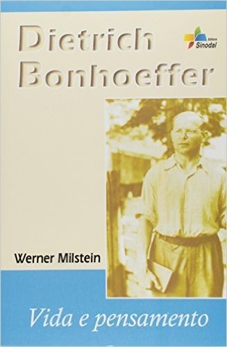 Dietrich Bonhoeffer - Vida E Pensamento