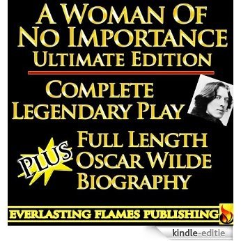 A WOMAN OF NO IMPORTANCE OSCAR WILDE CLASSIC SERIES - ULTIMATE EDITION - Full Play PLUS Full Length Biography and detailed Table of Contents (English Edition) [Kindle-editie]