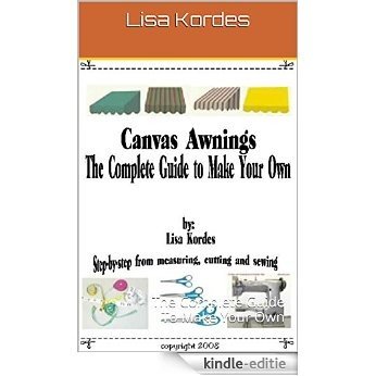Canvas Awnings: The Complete Guide To Make Your Own (English Edition) [Kindle-editie]