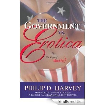 The Government Vs. Erotica: The Siege of Adam & Eve: The Siege of Adam and Eve [Kindle-editie]
