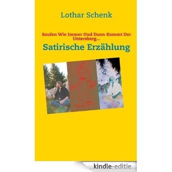 Saufen Wie Immer Und Dann Kommt Der Untersberg...: Satirische Erzählung [Kindle-editie]
