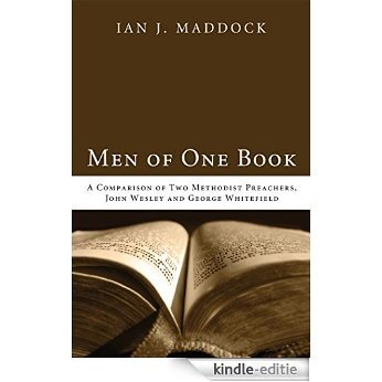 Men of One Book: A Comparison of Two Methodist Preachers, John Wesley and George Whitefield (English Edition) [Kindle-editie]