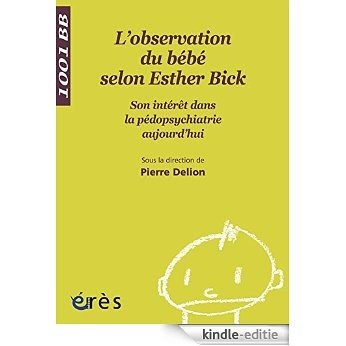 L'Observation du bébé selon Esther Bick - 1001 bb n°66 [Kindle-editie]