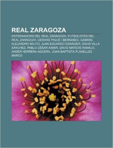 Real Zaragoza: Entrenadors del Real Zaragoza, Futbolistes del Real Zaragoza, Gerard Pique I Bernabeu, Gabriel Alejandro Milito baixar