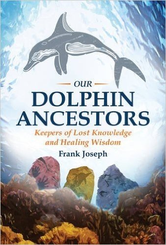 Our Dolphin Ancestors: Keepers of Lost Knowledge and Healing Wisdom
