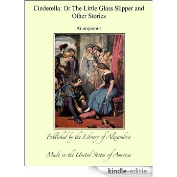 Cinderella: Or The Little Glass Slipper and Other Stories [Kindle-editie] beoordelingen