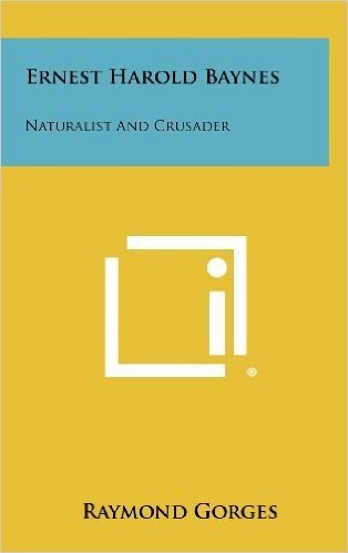 Ernest Harold Baynes: Naturalist and Crusader