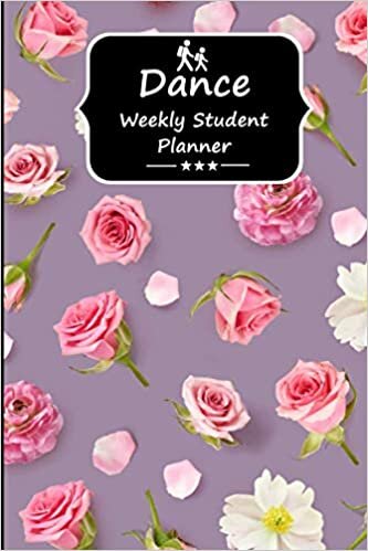 Dance Weekly Student Planner: Student Planner to Help you Keep Focused Through your Time in College and Track your Homework and Activities Easier