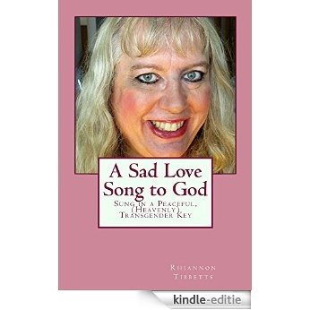 A Sad Love Song to God: Sung in a Peaceful, (Heavenly) Transgender Key (Rhianna's Memoirs Book 1) (English Edition) [Kindle-editie] beoordelingen