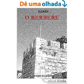 ILIASH - O Berbere Vol. 1: O SILÊNCIO DO DESERTO PODE SER O PRENÚNCIO DE UMA TEMPESTADE, SOBREVIVER SERÁ O DESAFIO! [eBook Kindle]