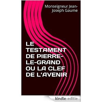 LE TESTAMENT DE PIERRE-LE-GRAND OU LA CLEF DE L'AVENIR (French Edition) [Kindle-editie]
