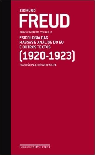 Psicologia das Massas e Análise do Eu e Outros Textos. 1920-1923