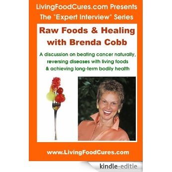 Raw Foods & Healing with Brenda Cobb (The "Expert Interview" Series Book 1) (English Edition) [Kindle-editie]