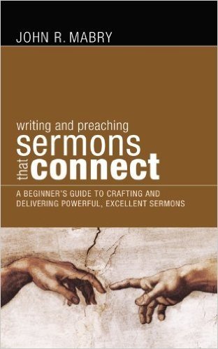 Writing and Preaching Sermons That Connect: A Beginners Guide to Crafting and Delivering Powerful, Excellent Sermons