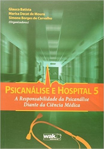 Psicanalise E Hospital 5 - A Responsabilidade Da Psicanalise