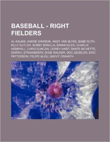 Baseball - Right Fielders: Al Kaline, Andre Dawson, Andy Van Slyke, Babe Ruth, Billy Butler, Bobby Bonilla, Brian Giles, Charlie Hemphill, Chris