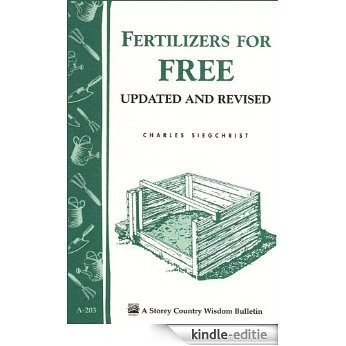 Fertilizers for Free: Storey's Country Wisdom Bulletin A-203 (Storey Country Wisdom Bulletin) (English Edition) [Kindle-editie]