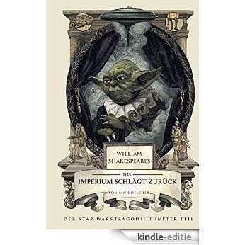 William Shakespeares Star Wars: Das Imperium schlägt zurück - Ein wahrhaft gelungenes Stück (German Edition) [Kindle-editie]
