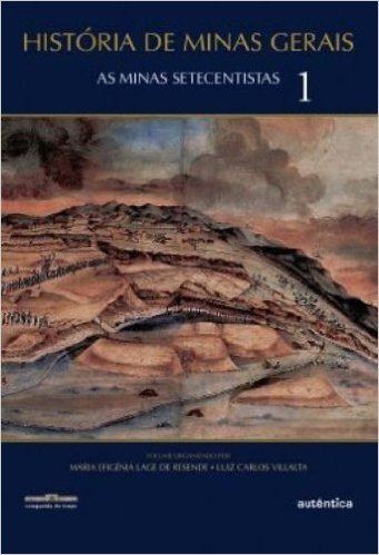 Histórias de Minas Gerais. As Minas Setecentistas - Volume 1