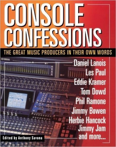 Console Confessions: The Great Music Producers in Their Own Words
