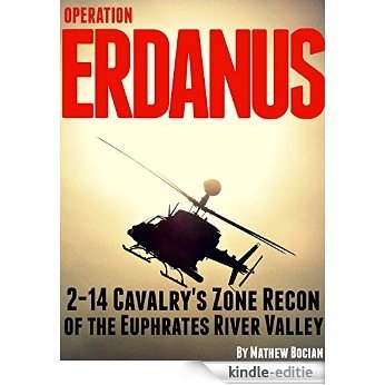 Operation Erdanus!: 2-14 Cavalry's Zone Recon of the Euphrates River Valley (English Edition) [Kindle-editie]