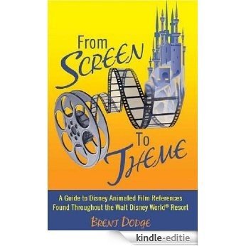 From Screen to Theme: A Guide to Disney Animated Film References Found Throughout the Walt Disney World Resort (English Edition) [Kindle-editie]
