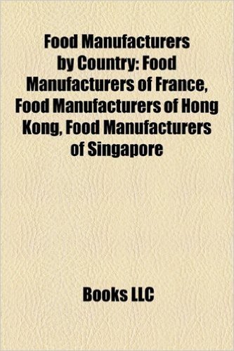 Food Manufacturers by Country: Food Manufacturers of France, Food Manufacturers of Hong Kong, Food Manufacturers of Singapore